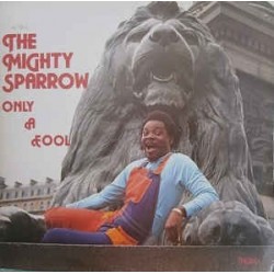 Mighty Sparrow ‎– Only A Fool|1978      Trojan Records ‎– TRLS 162