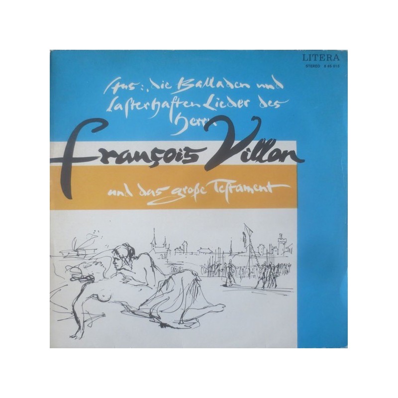 Villon F. – Aus: Die Balladen und lasterhaften Lieder Des Herrn ....|1971 LITERA – 8 65 015 Villon F. – Aus: Die Balladen und lasterhaften Lieder Des Herrn ....|1971 LITERA – 8 65 015