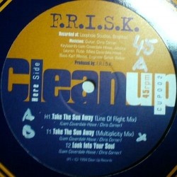F.R.I.S.K. ‎– Take The Sun Away|1994  Clean Up Records ‎– CUP002