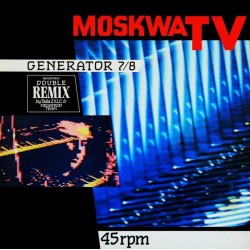 Moskwa TV ‎– Generator 7/8 (Double Remix)|1985    Westside Music ‎– 21017 R-Maxi-Single