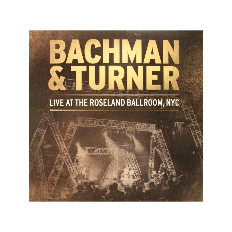 Bachman & Turner – Live At Roseland Ballroom, NYC |2011 Eagle Records – ER203001 Bachman & Turner – Live At Roseland Ballroom, NYC |2011 Eagle Records – ER203001