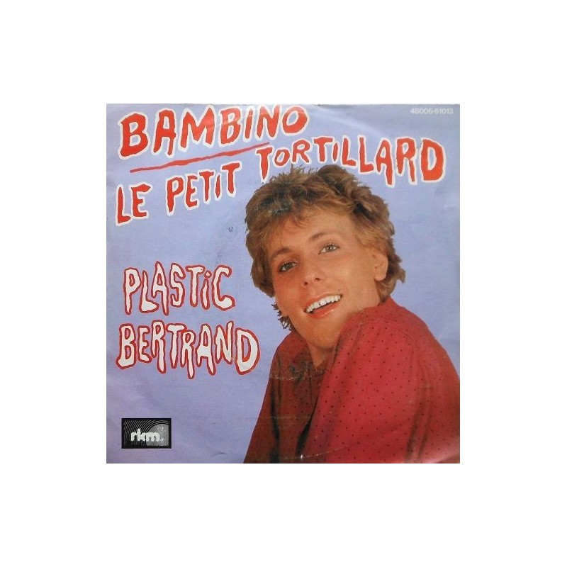 Plastic Bertrand ‎– Bambino / Le Petit Tortillard |1978    RKM ‎– 4B006-61013 -Single
