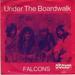 Falcons– Under The Boardwalk / Sing Sing Barbara |1969     Altaxon ‎– AL 4713 -Single