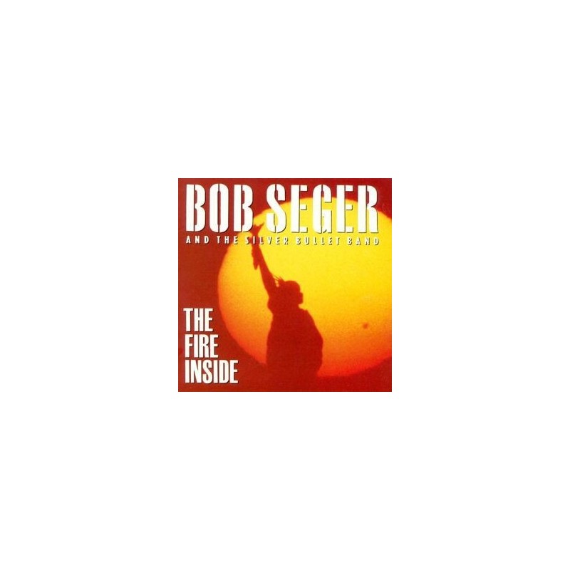 Seger Bob and The Silver Bullet Band ‎– The Fire Inside|1991    Capitol Records ‎– 064 7911341
