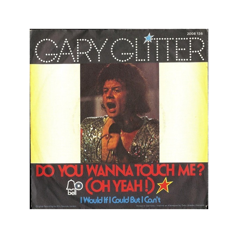 Glitter Gary – Do You Wanna Touch Me? (Oh Yeah!) |1973 Bell Records – 2008 136 -Single Glitter Gary – Do You Wanna Touch Me? (Oh Yeah!) |1973 Bell Records – 2008 136 -Single