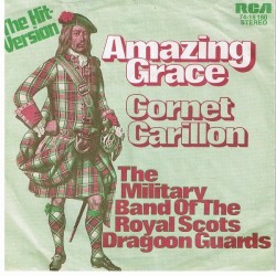 Pipes  The and Drums and The Military Band Of The Royal Scots Dragoon Guards ‎– Amazing Grace |1972   RCA ‎– 74-16 160 -Single