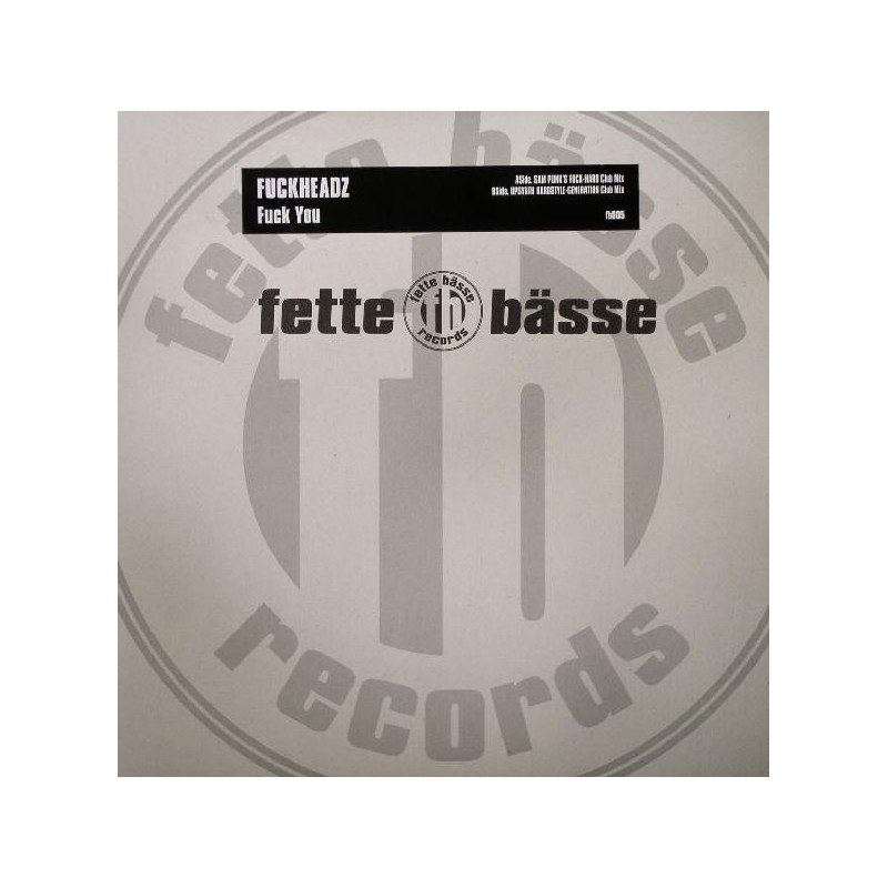 Fuckheadz ‎– Fuck You |2004     Fette Bässe Records ‎– fb005 -Maxi-Single