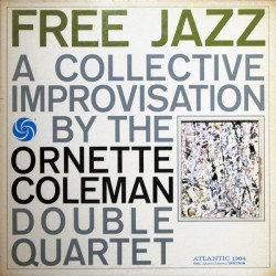 Coleman  Ornette  Double Quartet ‎– Free Jazz|1961   	Atlantic	SD 1364
