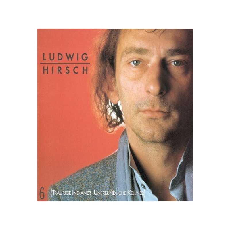 Hirsch Ludwig ‎– 6 (Traurige Indianer - Unfreundliche Kellner)|1984    Polydor ‎– 823 559-1