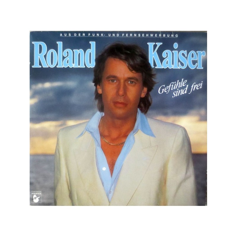 Kaiser  Roland ‎– Gefühle Sind Frei |1983      Hansa ‎– 46 738 1 -Club Edition