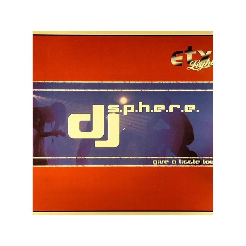 DJ S.P.H.E.R.E. ‎– Give A Little Love |2004      ETXL 0002 -Maxi-Single