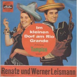 Leismann ‎Renate und Werner – Im Kleinen Dorf Am Rio Grande / Tampico |1963       Ariola ‎– 10 238 AT -Single