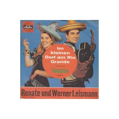 Leismann ‎Renate und Werner – Im Kleinen Dorf Am Rio Grande / Tampico |1963       Ariola ‎– 10 238 AT -Single