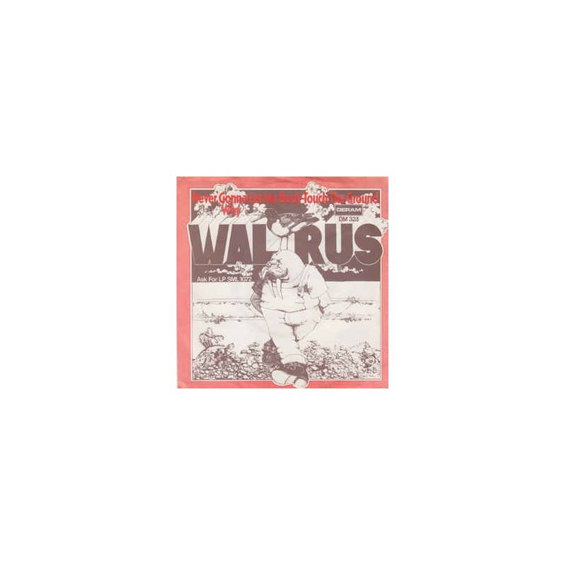 Walrus – Never Gonna Let My Body Touch The Ground / Why |1971       Deram ‎– DM 323 -Single