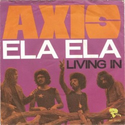 Axis – Ela Ela / Living In |1972     Riviera‎– MR 28.062-Single