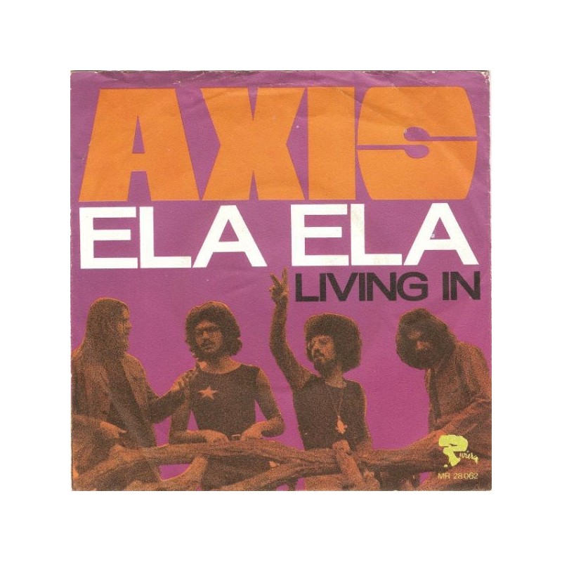 Axis – Ela Ela / Living In |1972     Riviera‎– MR 28.062-Single