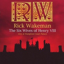 Wakeman ‎Rick – The Six Wives Of Henry VIII Live At Hampton Court Palace|2012     Back On Black ‎– PCV001LP