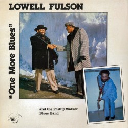 Fulson Lowell with The Phillip Walker Blues Band ‎– One More Blues|1984     Blue Phoenix ‎– 33.724