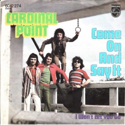 Cardinal Point ‎– Come On And Say It|1972      Philips ‎– 6012 274-Single