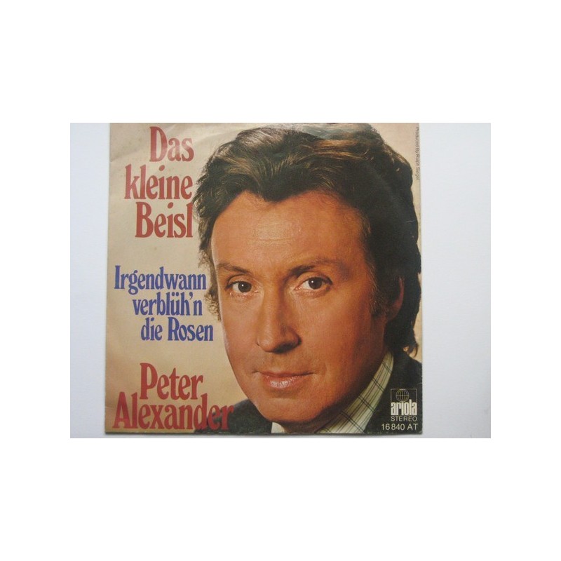Alexander ‎Peter – Das kleine Beisl / Irgendwann verblüh´n die Rosen|1976     	Ariola	16 840 AT-Single