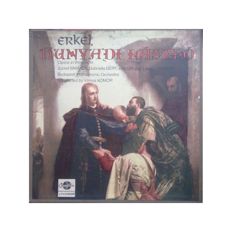 Erkel - Hunyadi László- József Simándy ... Budapest Philharmonic Orchestra-Vilmos Komor|1960 Qualiton – LPX 1040/42 Erkel - Hunyadi László- József Simándy ... Budapest Philharmonic Orchestra-Vilmos Komor|1960 Qualiton – LPX 1040/42