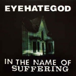EyeHateGod ‎– In The Name Of Suffering|2008      Emetic Records ‎– EME031