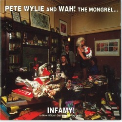 WyliePete  & Wah! The Mongrel ‎– Infamy! Or How I Didn't Get Where I Am Today|1991    Siren (3) ‎– SRNLP 33