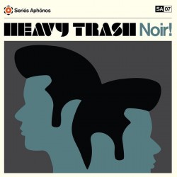 Heavy Trash ‎– Noir!|2015     Seriés Aphōnos ‎– SA07