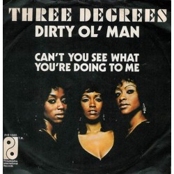 Three Degrees ‎– Dirty Ol' Man / Can't You See What You're Doing To Me|1973     Philadelphia- PIR S 188-Single