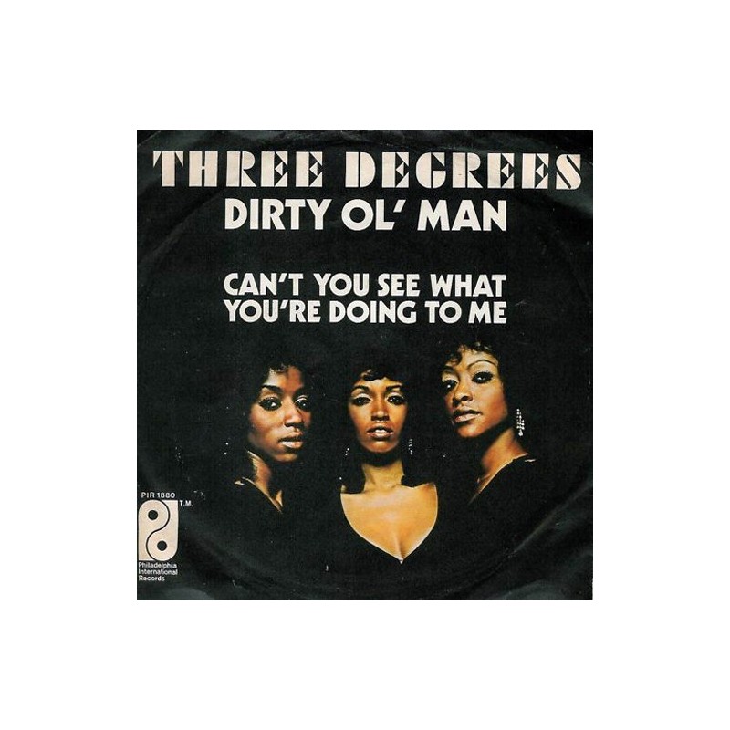 Three Degrees ‎– Dirty Ol' Man / Can't You See What You're Doing To Me|1973     Philadelphia- PIR S 188-Single