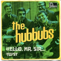 Hubbubs ‎The – Hello, Mr. Sir... / Topsy|1969      Fontana ‎– 268 252 TF-Single