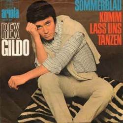 Gildo Rex ‎– Sommerblau / Komm Lass Uns Tanzen|1967    Ariola ‎– 19 562 AT-Single
