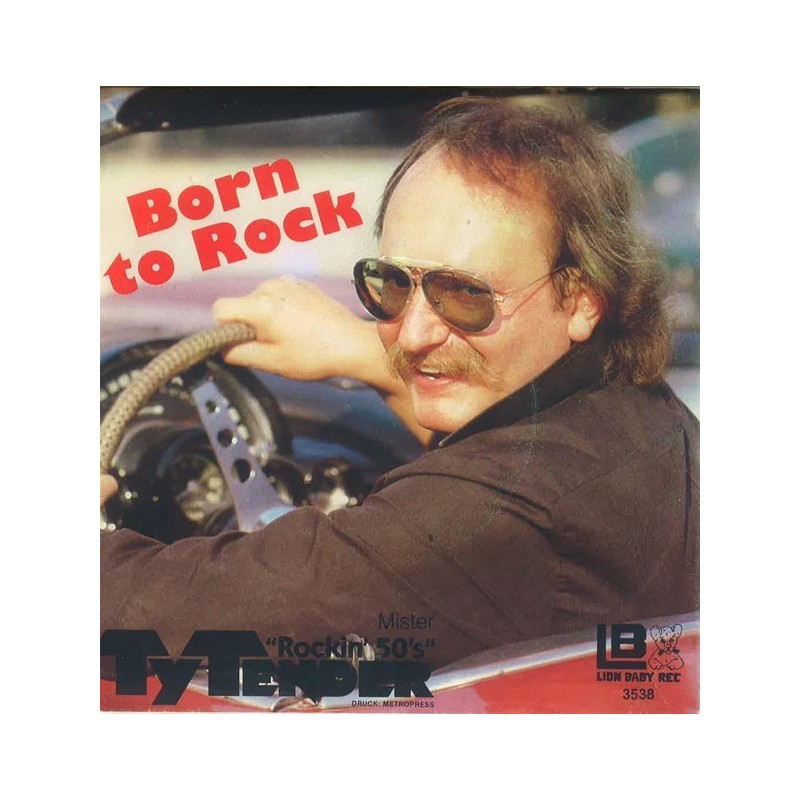 Tender Ty - Mr. Rockin '50 ‎– Born To Rock|1982      Lion Baby Rec. ‎– 3538-Single
