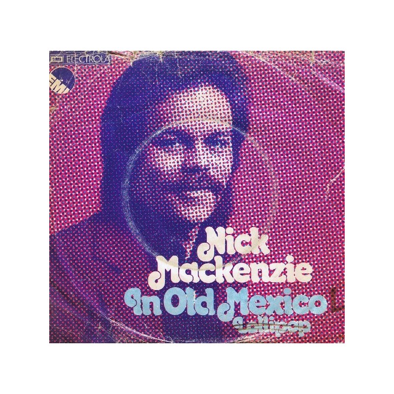 Mackenzie ‎Nick – In Old Mexico|1974     EMI Electrola ‎– 1C 006-25 020-Single