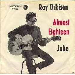Orbison ‎Roy – Almost Eighteen / Jolie|1964      RCA Victor ‎– 47-9587-Single