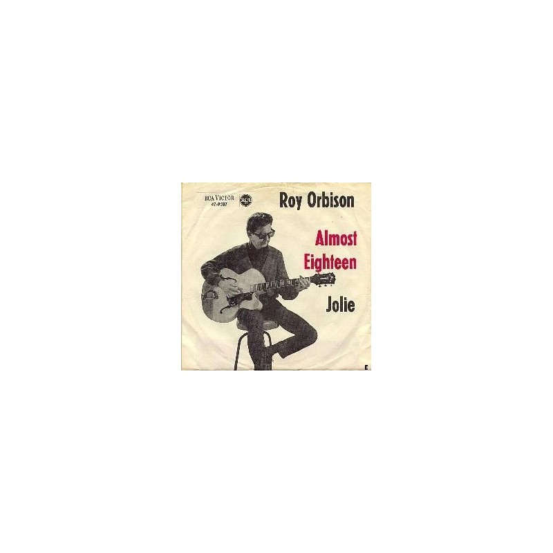 Orbison ‎Roy – Almost Eighteen / Jolie|1964      RCA Victor ‎– 47-9587-Single