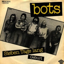 Bots ‎– Sieben Tage Lang / Geburt|1980     EMI Electrola ‎– 1C 006-46 154-Single