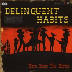 Delinquent Habits ‎– Here Come The Horns|2016      Music On Vinyl ‎– MOVLP1746