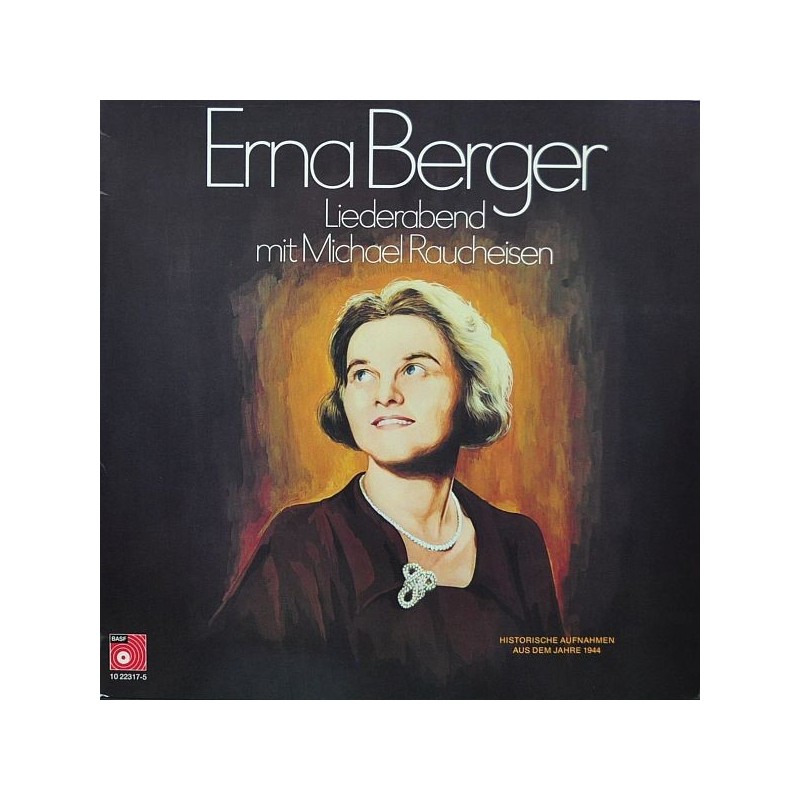 Berger ‎Erna – Liederabend mit Michael Raucheisen (Historische Aufnahmen aus dem Jahre 1944)|1975    BASF	10 22317-5