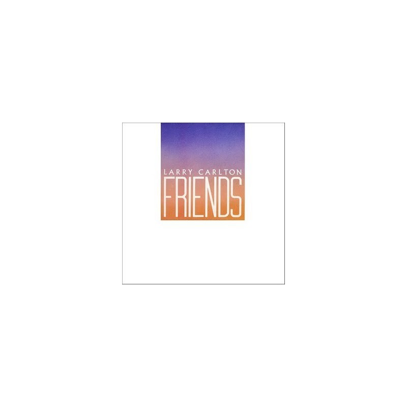 Carlton Larry – Friends|1983 Warner Bros. Records – 92-3834-1 Carlton Larry – Friends|1983 Warner Bros. Records – 92-3834-1