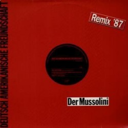 Deutsch Amerikanische Freundschaft ‎– Der Mussolini (Remix '87)|1987     Virgin ‎– 608 915-Maxi-Single