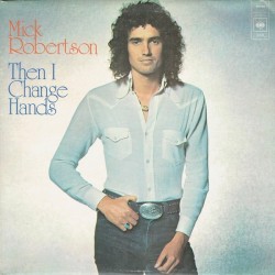 Robertson Mick ‎– Then I Change Hands|1975      CBS 80594