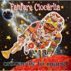 Fanfare Ciocărlia ‎– Onwards To Mars!|2016     Asphalt Tango Records ‎– LP-ATR 5216