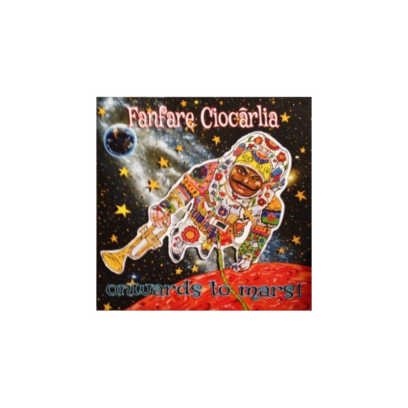 Fanfare Ciocărlia – Onwards To Mars!|2016 Asphalt Tango Records – LP-ATR 5216 Fanfare Ciocărlia – Onwards To Mars!|2016 Asphalt Tango Records – LP-ATR 5216