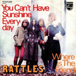 Rattles ‎– You Can't Have Sunshine Everyday|1971    Philips ‎– 6003 095-Single