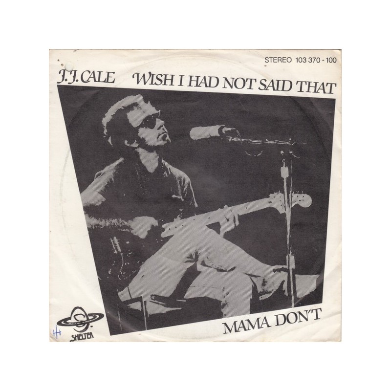 Cale J.J. ‎– Wish i had not said that / Mama don't|1980      Shelter Records ‎– 103 370-Single