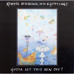 Hitchcock Robyn & The Egyptians ‎– Gotta Let This Hen Out!|1985    Midnight Music ‎– CHIME 00.15 S