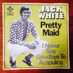 White Jack ‎– Pretty Maid / I never say goodbye to Acapulco|1972     Telefunken ‎– U 56 202-Single