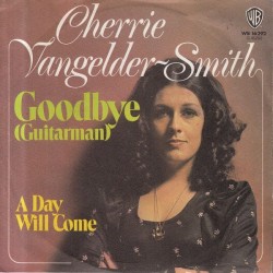 Vangelder-Smith Cherrie – Goodbye (Guitar Man)|1973    Warner– WB 16 292-Single
