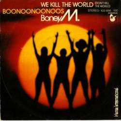 Boney M. ‎– We Kill The World (Don't Kill The World) / Boonoonoonoos|1981     Hansa International ‎– 103 666-Single